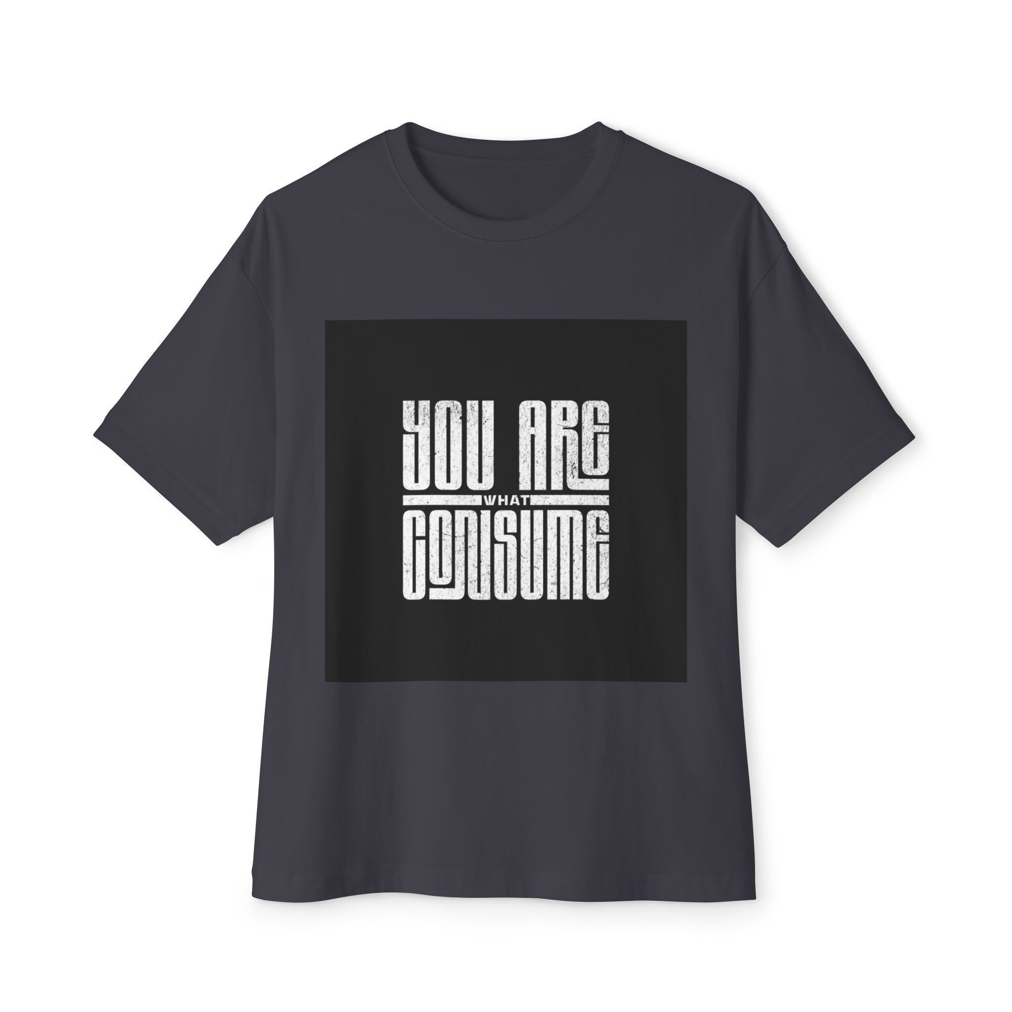 Unisex Oversized Boxy Tee - You Are What You Consume, Casual Wear, Streetwear, Gift for Friends, Motivational Tee, Everyday Style